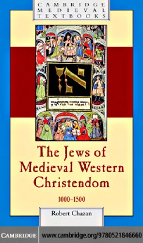 The Jews of Medieval Western Christendom, 1000-1500