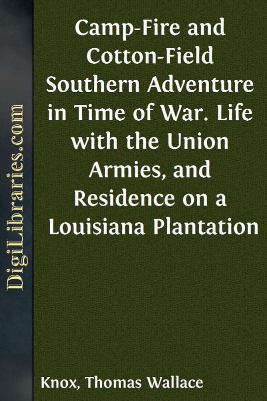 Camp-Fire and Cotton-Field / Southern Adventure in Time of War. Life with the Union Armies, and / Residence on a Louisiana Plantation