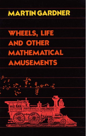 Wheels, Life, and Other Mathematical Amusements