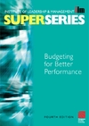 Budgeting for Better Performance Super Series, Fourth Edition (ILM Super Series)