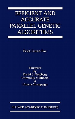 Efficient and Accurate Parallel Genetic Algorithms (Genetic Algorithms and Evolutionary Computation 1) (Genetic Algorithms and Evolutionary Computation)