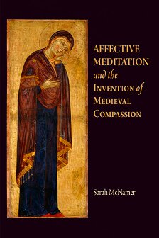 Affective Meditation And The Invention Of Medieval Compassion (The Middle Ages Series)