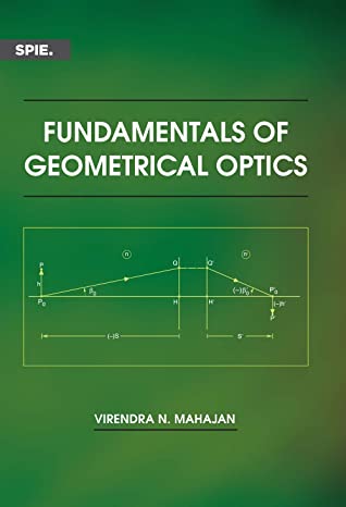 Fundamentals of Geometrical Optics (PM245) (Press Monograph)