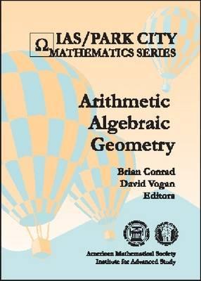 Arithmetic Algebraic Geometry (IAS/Park City Mathematic) (Ias/Park City Mathematic)