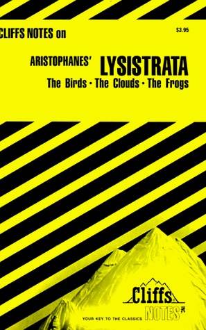 Cliffs Notes on Aristophanes' Lysistrata, The Birds, The Clouds, The Frogs