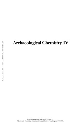 Archaeological chemistry IV : developed from a symposium sponsored by the Division of the History of Chemistry at the 193rd meeting of the American Chemical Society, Denver, Colorado, April 5-10, 1987