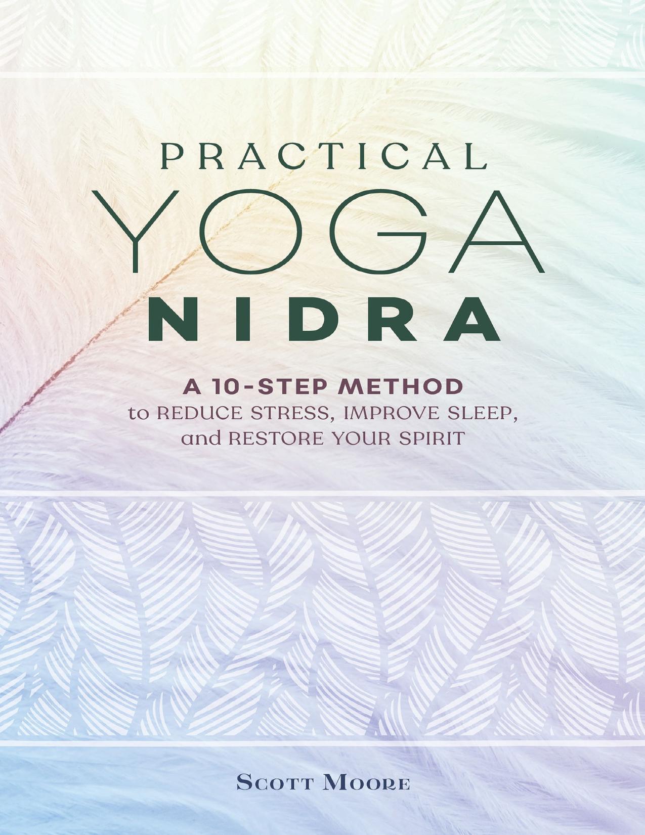 Practical Yoga Nidra: A 10-Step Method to Reduce Stress, Improve Sleep, and Restore Your Spirit