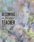 Becoming a better teacher : eight innovations that work