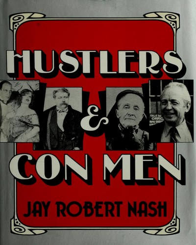 Hustlers and con men : an anecdotal history of the confidence man and his games