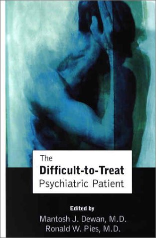 The Difficult-To-Treat Psychiatric Patient