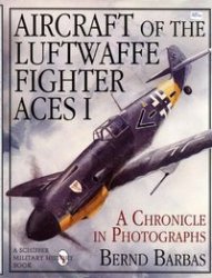 Aircraft of the Luftwaffe Fighter Aces I a Chronicle in Photographs