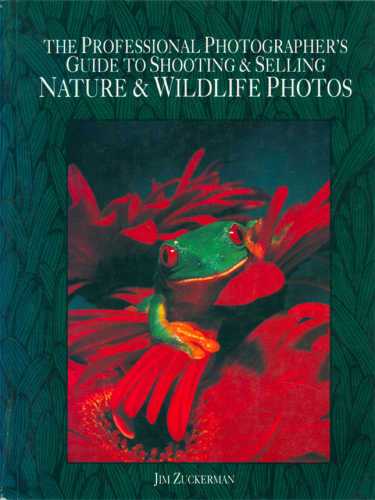 The Professional Photographer's Guide To Shooting &amp; Selling Nature &amp; Wildlife Photos