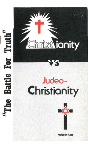 Christianity vs. Judeo-Christianity : the battle for truth : a prepared lecture by Malcolm Ross.