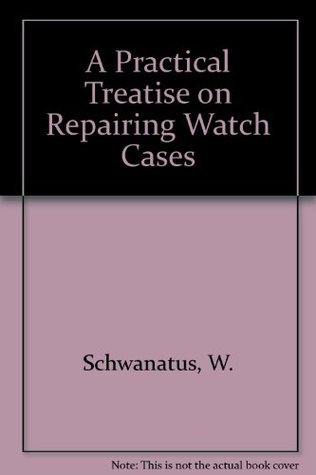 A Practical Treatise on Repairing Watch Cases