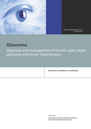 Glaucoma : diagnosis and management of chronic open angle glaucoma and ocular hypertension : methos, evidence & guidance