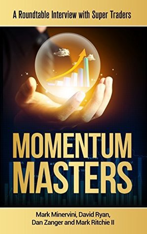 Momentum Masters - A Roundtable Interview with Super Traders - Minervini, Ryan, Zanger &amp; Ritchie II