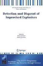 Detection and disposal of improvised explosives : Proceedings of the NATO advanced research workshop on detection and disposal of improvised explosives edited by Hiltmar Schubert and Andrey Kuznetsov.