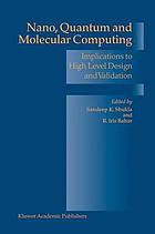 Nano, quantum, and molecular computing : implications to high level design and validation