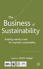 The business of sustainability : building industry cases for corporate sustainability