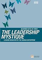 The Leadership Mystique : Leading Behavior in the Human Enterprise.