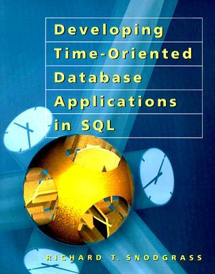 Developing Time-Oriented Database Applications in SQL [With CDROM]