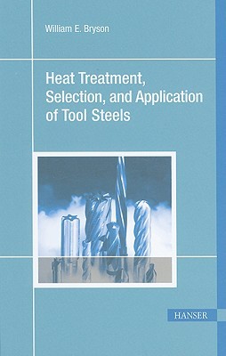 Heat Treatment, Selection, and Application of Tool Steels 2e
