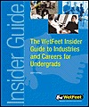 The WetFeet Insider Guide to Industries and Careers for Undergrads