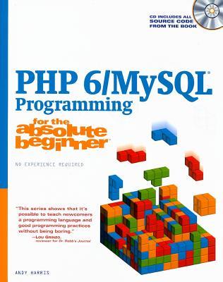PHP 6/MySQL Programming for the Absolute Beginner [With CDROM]