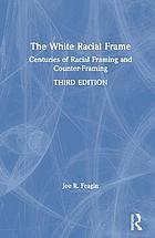 The white racial frame : centuries of racial framing and counter-framing