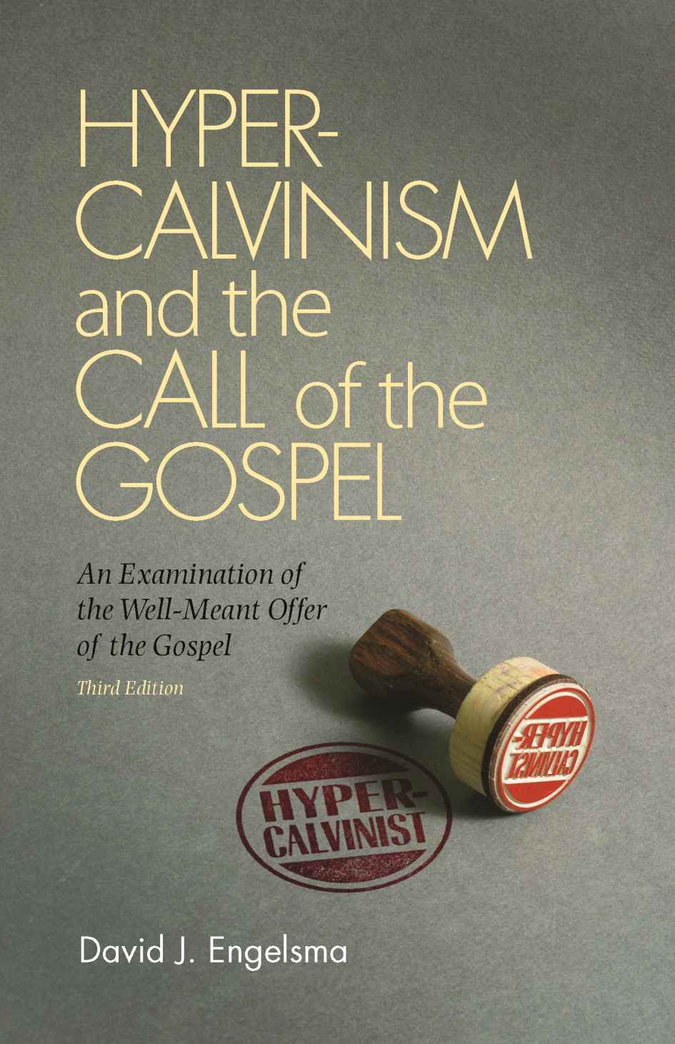 Hyper-Calvinism and the Call of the Gospel: An Examination of the Well-Meant Offer of the Gospel