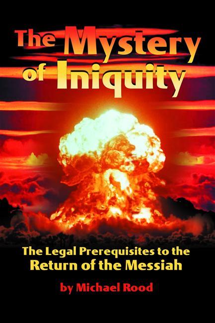 The Mystery of Iniquity: The Legal Prerequisites to the Return of the Messiah