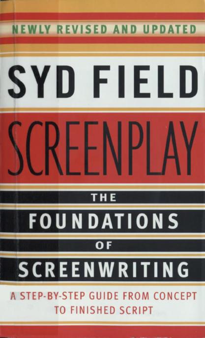 Screenplay: The Foundations of Screenwriting