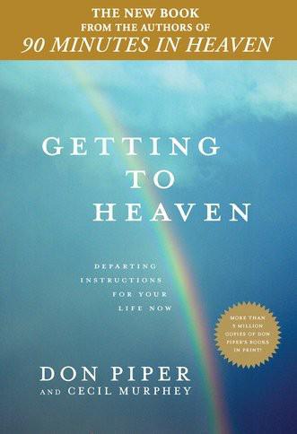 Getting to Heaven: Departing Instructions for Your Life Now