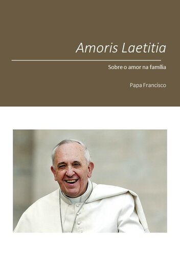 Exortação Apostólica Pós-Sinodal. Amoris Laetitia. Sobre o amor na família