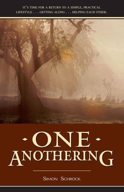 One Anothering: It's Time for a Return to a Simple, Practical, Lifestyle? Getting Along? Helping Each Other.