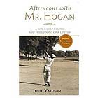 Afternoons with Mr. Hogan : a boy, a golf legend, and the lessons of a lifetime