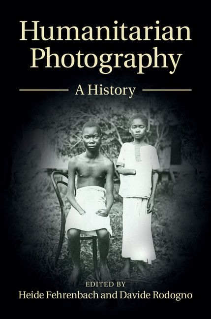 Humanitarian Photography: A History (Human Rights in History)