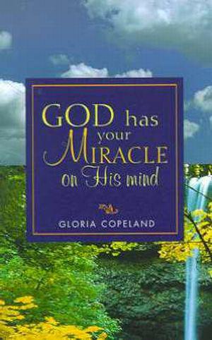 God Has Your Miracle on His Mind