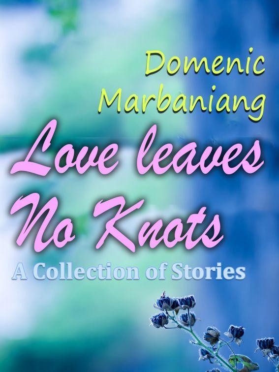 Love Leaves No Knots: Collection of Stories