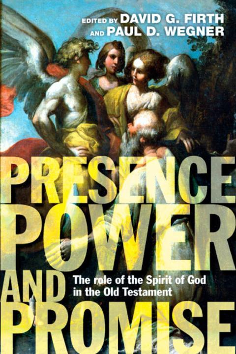 Presence, Power and Promise: The Role of the Spirit of God in the Old Testament