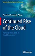 Continued Rise of the Cloud : Advances and Trends in Cloud Computing.