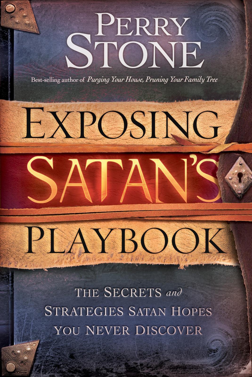 Exposing Satan's Playbook: The Secrets and Strategies Satan Hopes You Never Discover