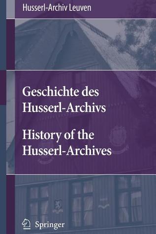 Geschichte Des Husserl-Archivs History of the Husserl-Archives