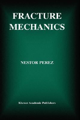 Fracture Mechanics (Mathematics And Its Applications)