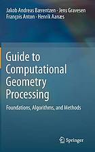 Guide to Computational Geometry Processing : Foundations, Algorithms, and Methods
