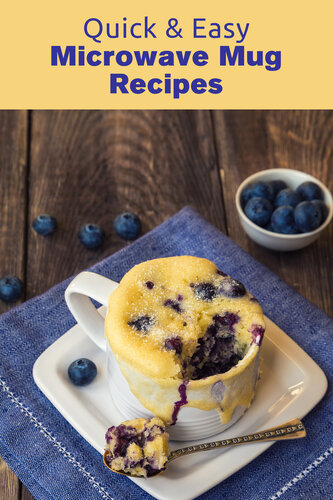 Quick &amp; Easy Microwave Mug Recipes