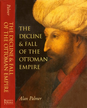 The Decline &amp; Fall of the Ottoman Empire