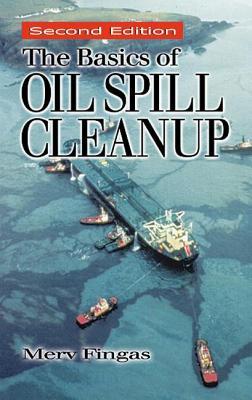 The Basics of Oil Spill Cleanup, Second Edition