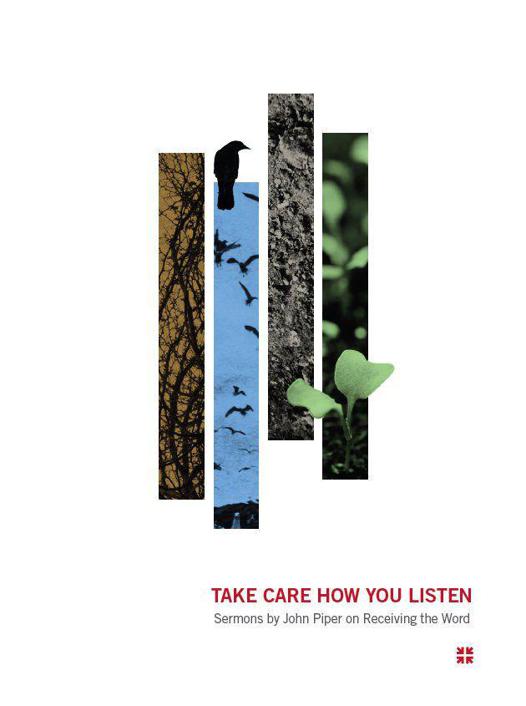 Take Care How You Listen: Sermons by John Piper on Receiving the Word