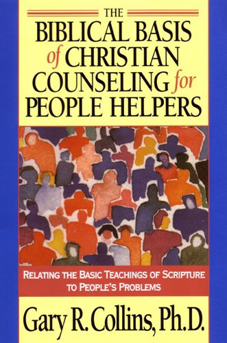 The Biblical Basis of Christian Counseling for People Helpers